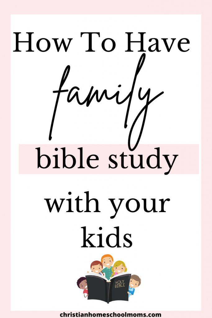 How to have Family Bible Study With Your Kids