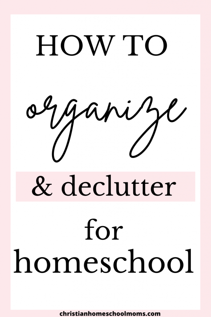 How to Organize For Homeschool & Declutter