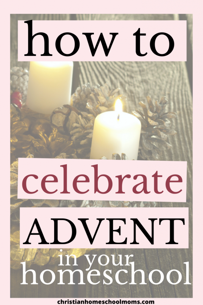 How to Celebrate Advent In your Homeschool