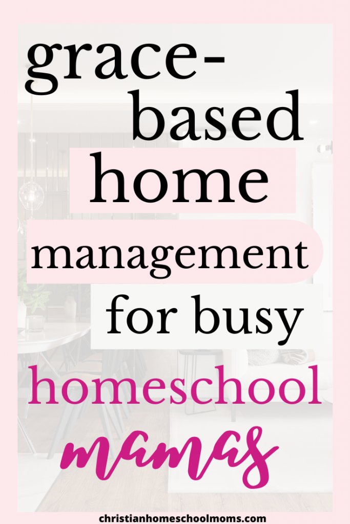 Grace Based Home Management for Busy Homeschool Moms