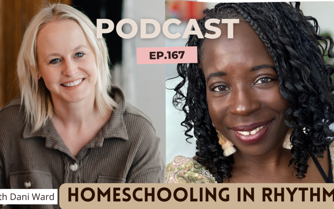 CHM167: Homeschooling in Rhythm: Embracing Purpose Over Perfection with Dani Ward