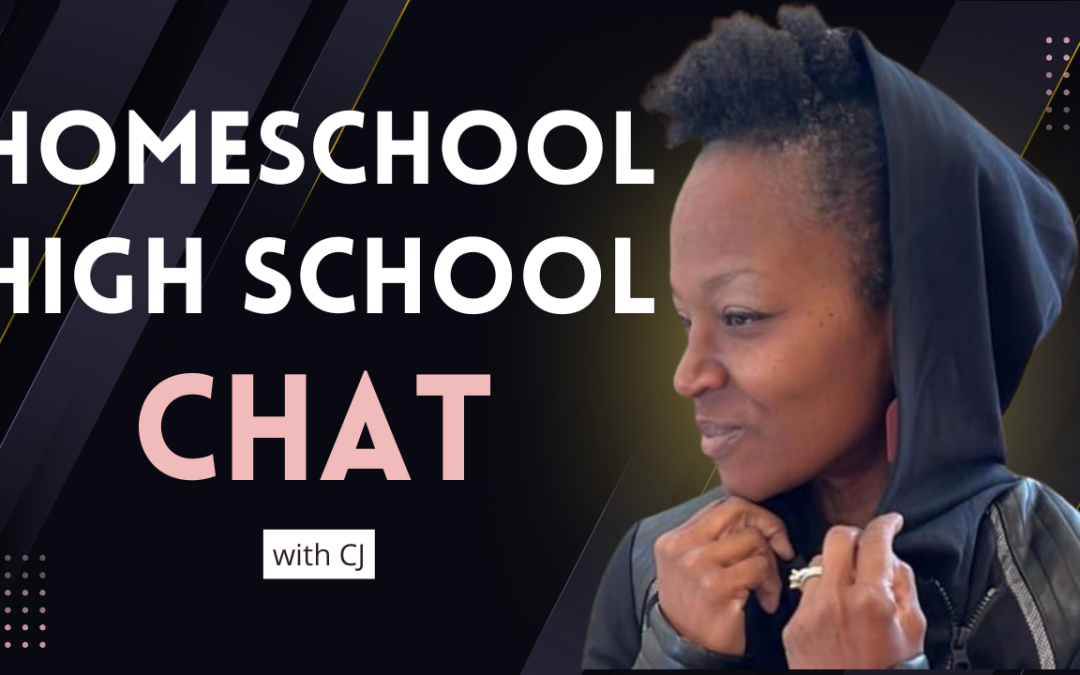 CHM181: Homeschooling Through High School: Real Talk with CJ